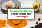 Amazing Fat-Burning Foods to Help You Lose Weight