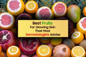 Best-Fruits-For-Glowing-Skin-That-Most-Dermatologists-Advise Best Fruits For Glowing Skin