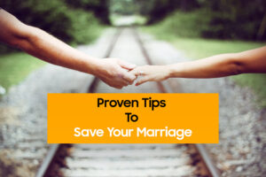 Proven Tips To Save Your Marriage Proven Tips To Save Your Marriage