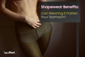 Shapewear Benefits: Can Wearing It Flatten Your Stomach?
