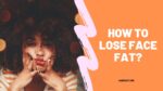 How To Lose Face Fat