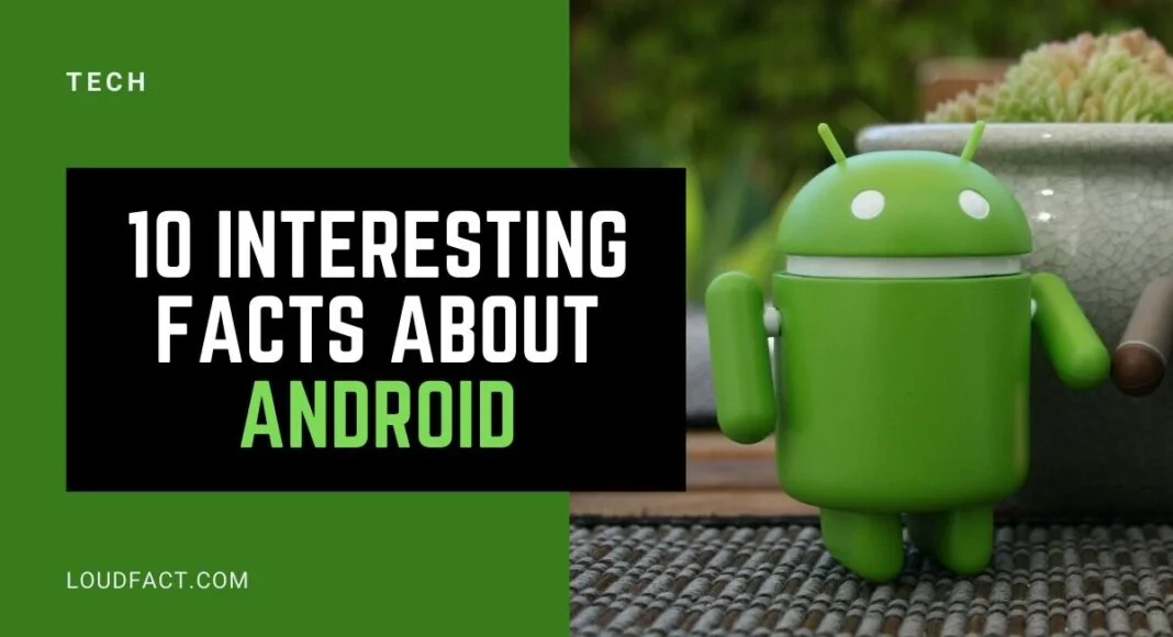 10 Interesting Facts About Android