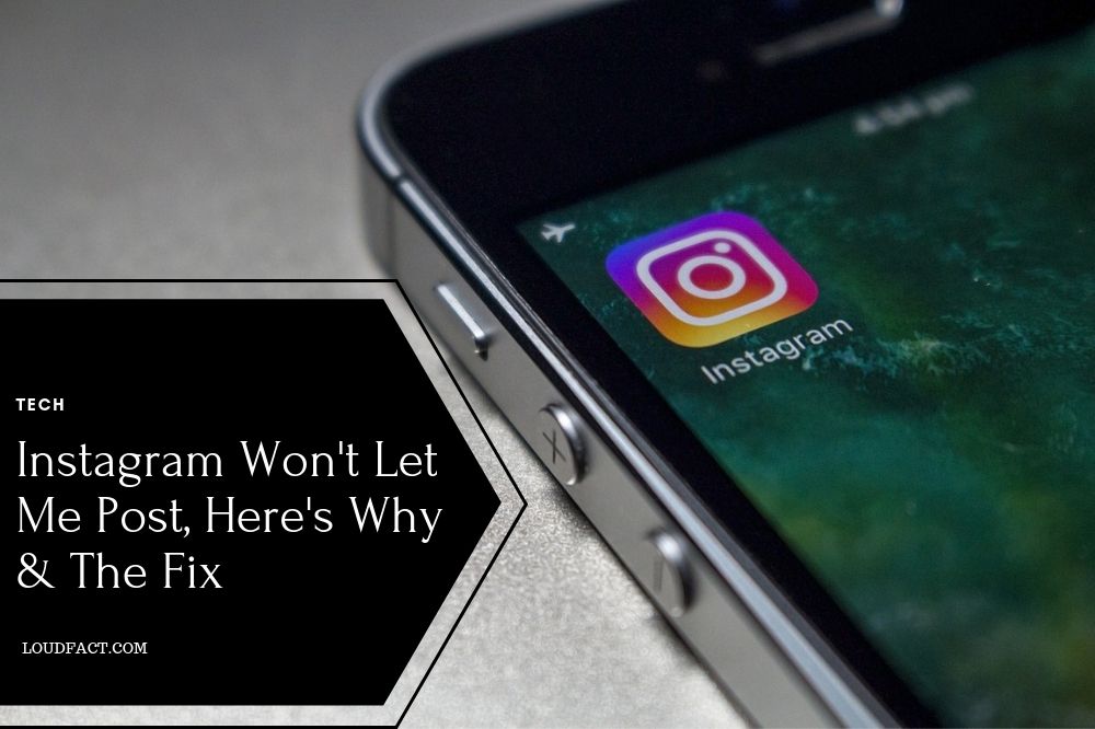 Instagram Won't Let Me Post, Here's Why & The Fix - LoudFact