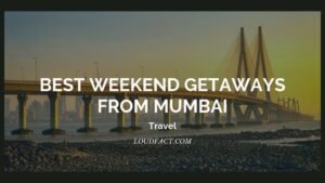 Best Weekend Getaways From Mumbai