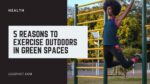 Reasons to Exercise Outdoors In Green Spaces