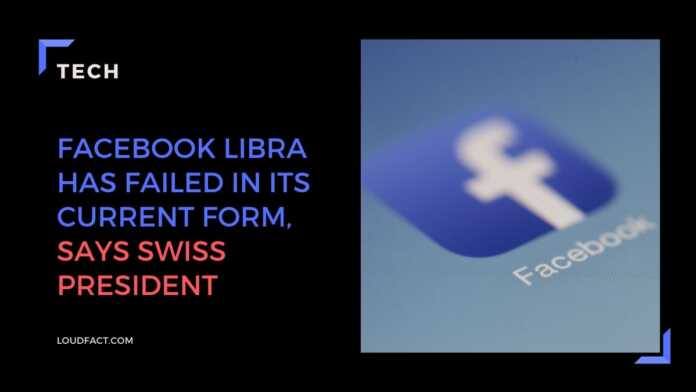 Facebook Libra has failed in its current form, says Swiss president