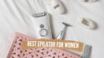 Best Epilator For Women
