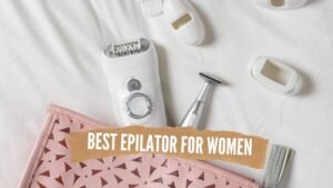 Best Epilator For Women