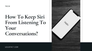 How To Keep Siri From Listening To Your Conversations