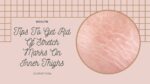 how to get rid of stretch marks on inner thighs
