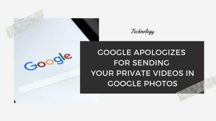 Google Apologizes For Sending Your Private Videos In Google Photos