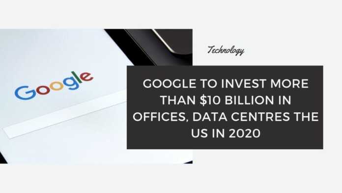 Google to invest more than $10 billion in the US in 2020