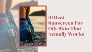 best sunscreen for oily skin best sunscreen for oily skin
