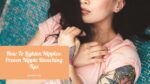 how to lighten nipples nipple bleaching tips