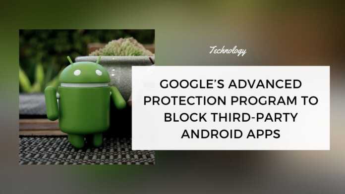 Google’s Advanced Protection Program To Block Third-Party Apps