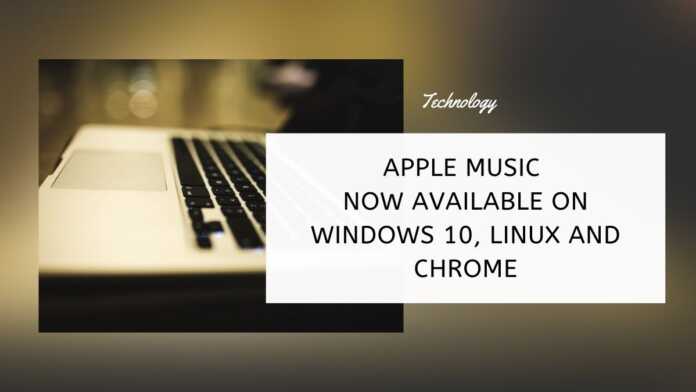 Apple Music Now Available On Windows 10, Linux And Chrome