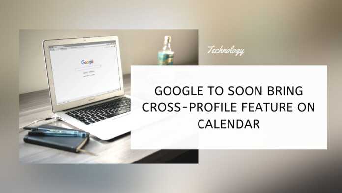 Google To Soon Bring Cross-Profile Feature On Calendar