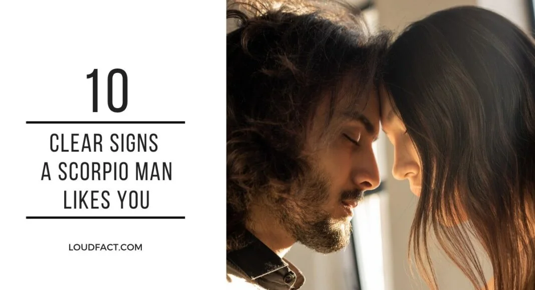 signs a scorpio man likes you