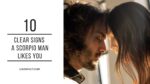 signs a scorpio man likes you