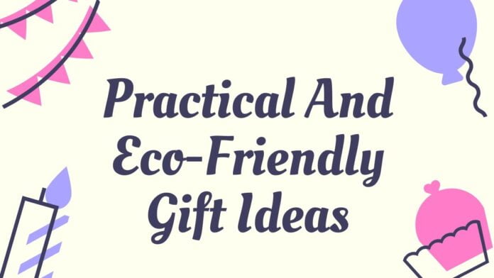 Practical And Eco-Friendly Gift Ideas Practical And Eco-Friendly Gift Ideas