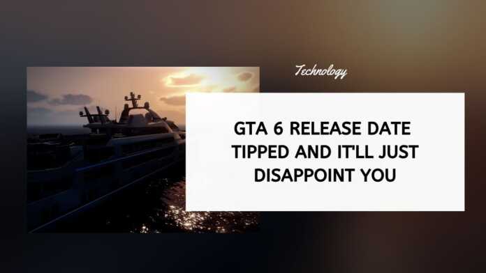 GTA 6 Release Date Tipped And It'll Just Disappoint You