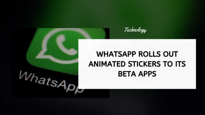WhatsApp Rolls Out Animated Stickers To Its Beta Apps