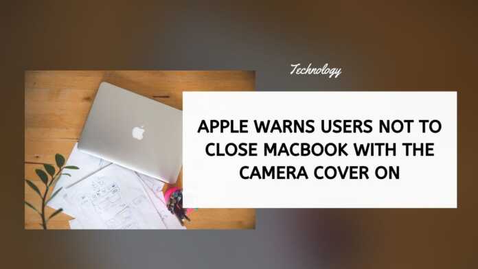Apple Warns Users Not To Close MacBook With The Camera Cover On