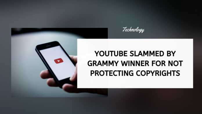 YouTube Slammed By Grammy Winner For Not Protecting Copyrights