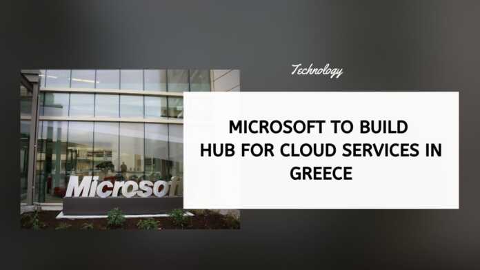 Microsoft To Build Hub For Cloud Services In Greece