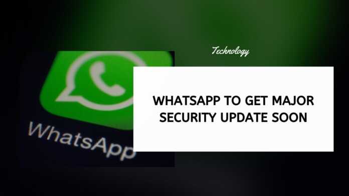 WhatsApp To Get Major Security Update Soon