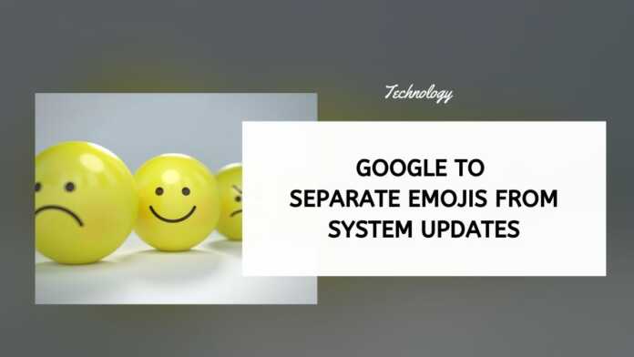 Google To Separate Emojis From System Updates