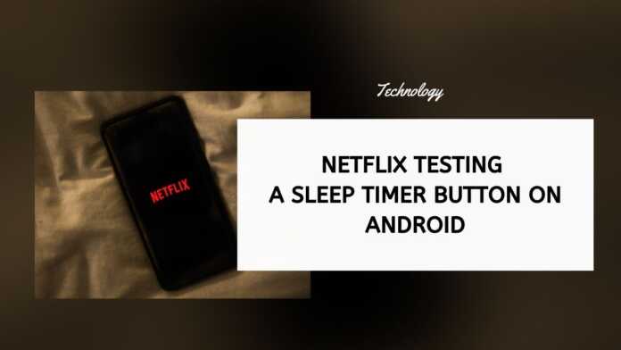 Netflix Testing A Sleep Timer Button On Android