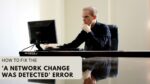 a network change was detected