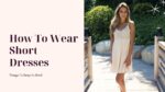 How To Wear Short Dresses