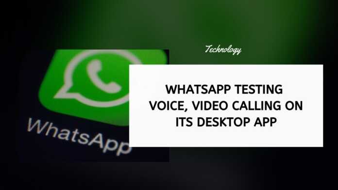 WhatsApp Testing Voice, Video Calling On Its Desktop App