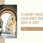 4 Luxury Weekend Escapades Your Can’t-Miss in 2021