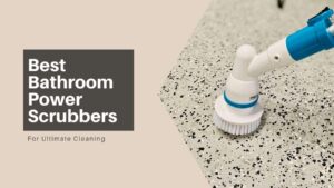 Best Bathroom Power Scrubbers Best Bathroom Power Scrubbers