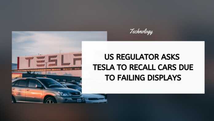 US Regulator Asks Tesla To Recall Cars Due To Failing Displays