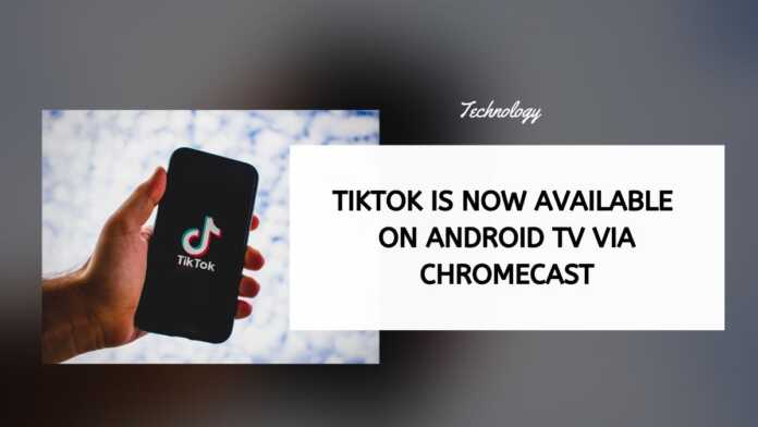 TikTok Is Now Available On Android TV Via Chromecast