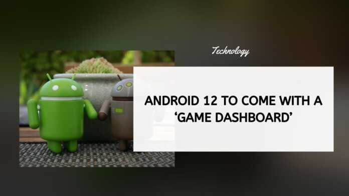 Android 12 To Come With A ‘Game Dashboard’