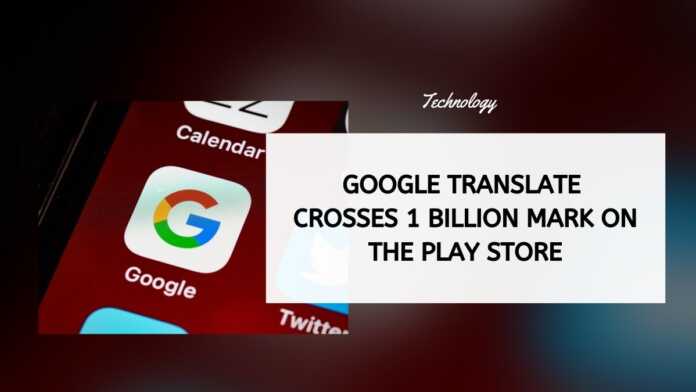 Google Translate Crosses 1 Billion Mark On The Play Store
