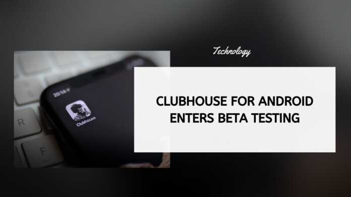 Clubhouse For Android Enters Beta Testing