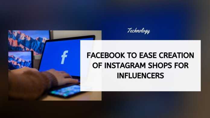 Facebook To Ease Creation Of Instagram Shops For Influencers