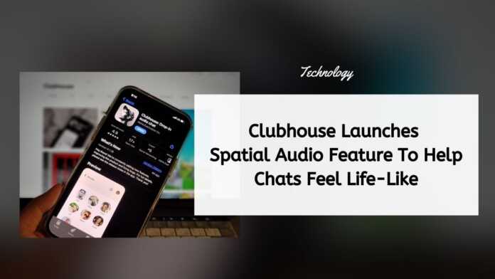 Clubhouse Launches Spatial Audio Feature To Help Chats Feel Life-Like