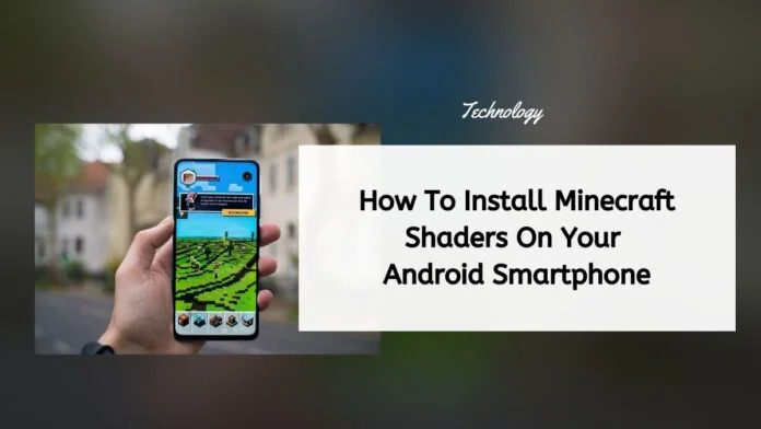 How To Install Minecraft Shaders On Your Android Smartphone