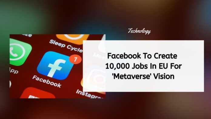 Facebook To Create 10,000 Jobs In EU For 'Metaverse' Vision