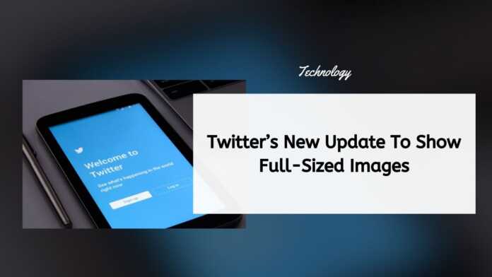 Twitter’s New Update To Show Full-Sized Images