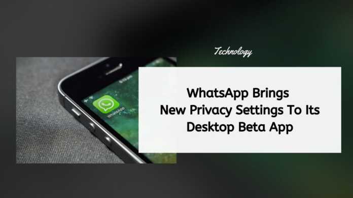 WhatsApp Brings New Privacy Settings To Its Desktop Beta App