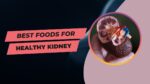 foods to keep your kidneys healthy