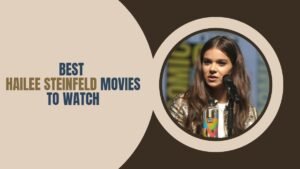 Best Hailee Steinfeld Movies Best Hailee Steinfeld Movies